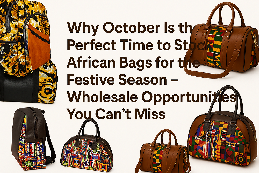 Bags Why October Is the Perfect Time to Stock African Bags for the Festive Season